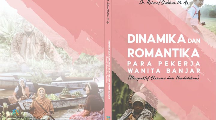 Book Cover: DINAMIKA DAN ROMANTIKA PARA PEKERJA WANITA BANJAR (PERSPEKTIF EKONOMI DAN PENDIDIKAN)