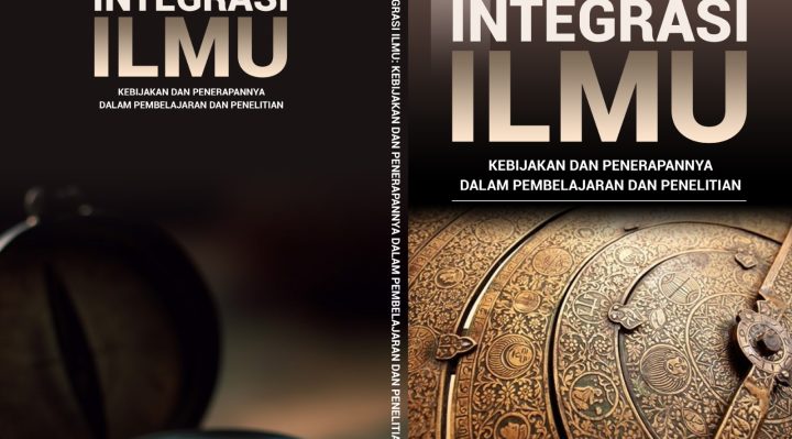 Book Cover: INTEGRASI ILMU: KEBIJAKAN DAN PENERAPANNYA DALAM PEMBELAJARAN DAN PENELITIAN