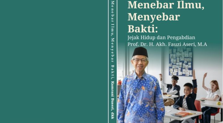Book Cover: Menebar Ilmu, Menyebar Bakti: Jejak Hidup dan Pengabdian Prof. Dr. H. Akh. Fauzi Aseri, M.A