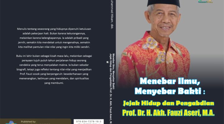 Book Cover: Menebar Ilmu, Menyebar Bakti: Jejak Hidup dan Pengabdian Prof. Dr. H. Akh. Fauzi Aseri, M.A